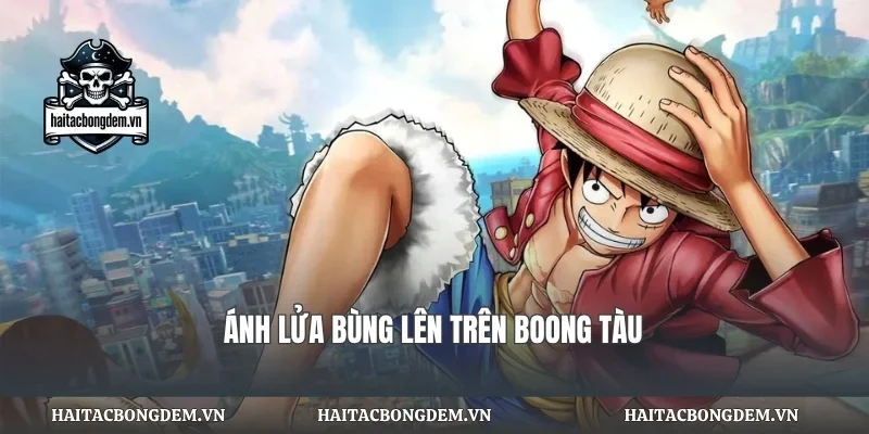 Ánh lửa bùng lên trên boong tàu