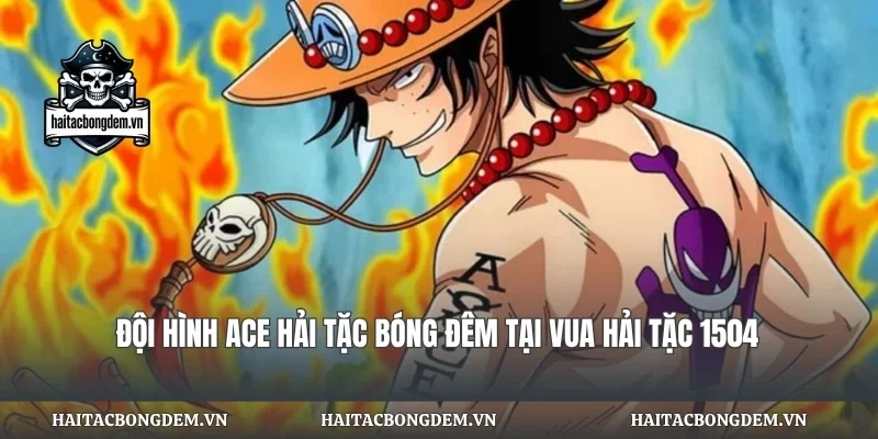 Đội Hình Ace Hải Tặc Bóng Đêm