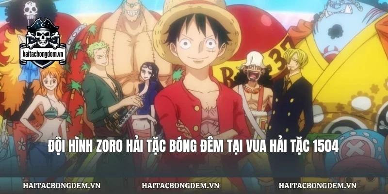 Đội Hình Zoro Hải Tặc Bóng Đêm