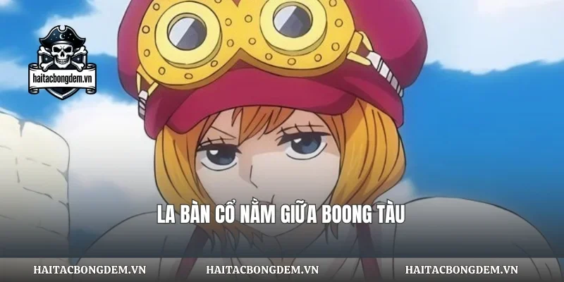 La bàn cổ nằm giữa boong tàu