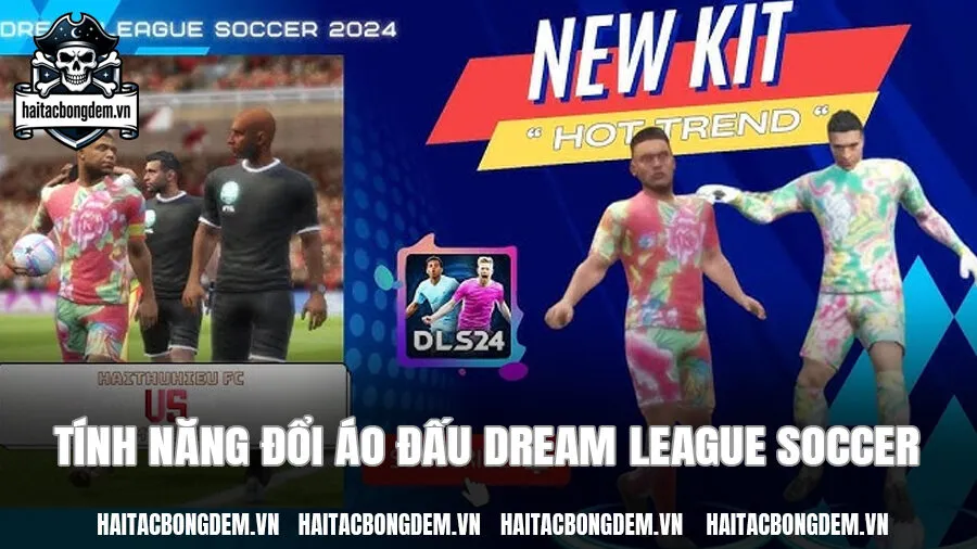 Tính năng đổi áo đấu dream league soccer và quy định kỹ thuật chuẩn
