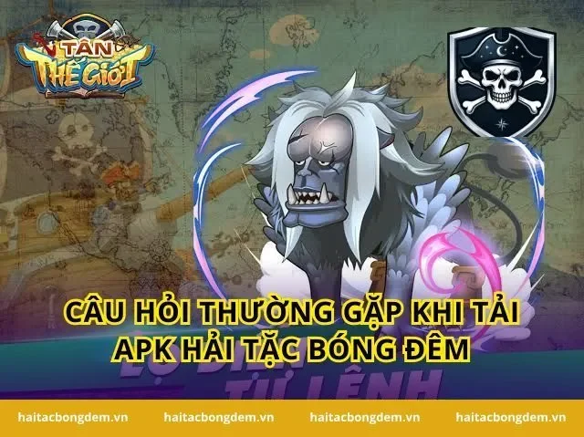 Câu hỏi thường gặp khi Tải APK Hải Tặc Bóng Đêm