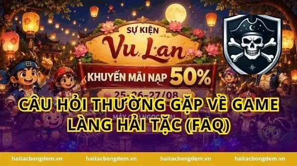 Câu Hỏi Thường Gặp Về Game Làng Hải Tặc (FAQ)