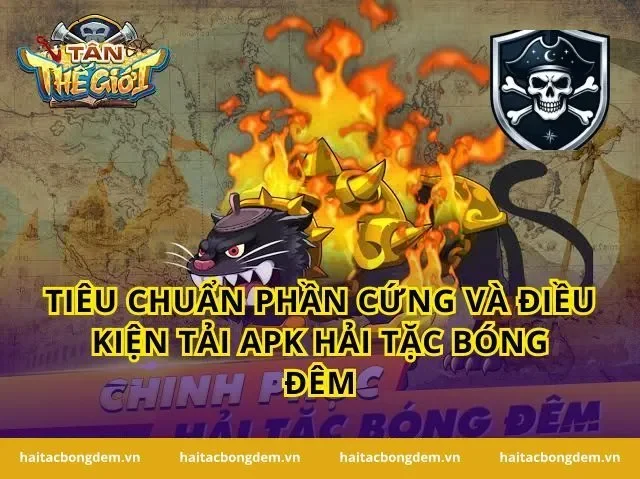Tiêu chuẩn phần cứng và điều kiện Tải APK Hải Tặc Bóng Đêm